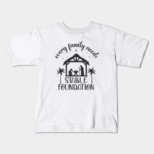 Every Family Needs Stable Foundation, Nativity Scene Kids T-Shirt